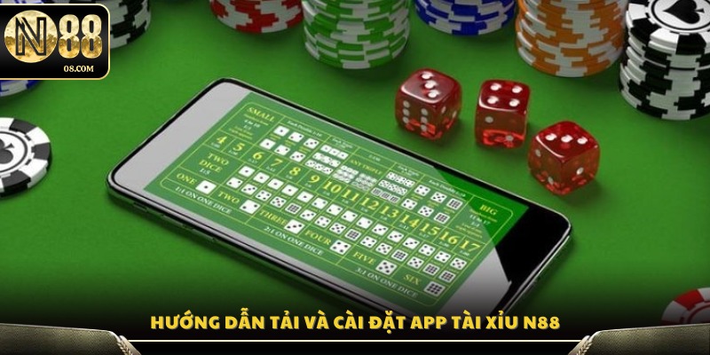 Cách tải xuống và cài đặt ứng dụng tài xỉu N88 nhanh chóng